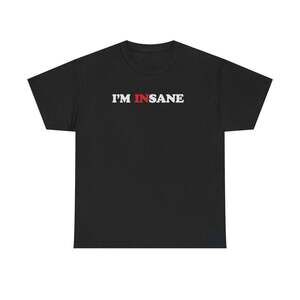 I'm Insane Funny Graphic Meme Humor Unisex Streetwear Gift T-shirt